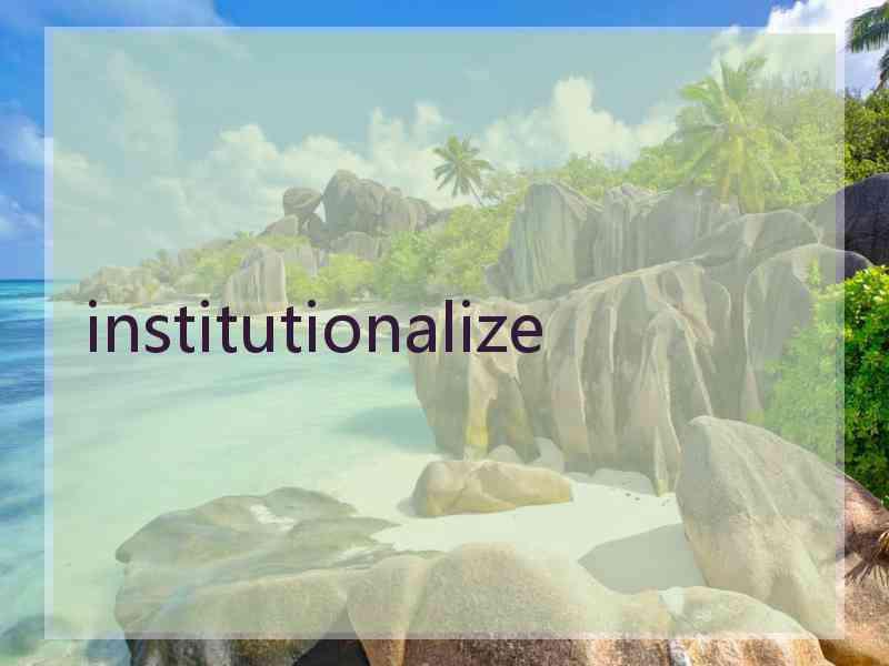 institutionalize