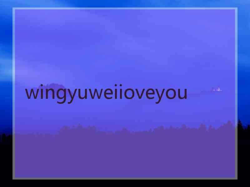 wingyuweiioveyou