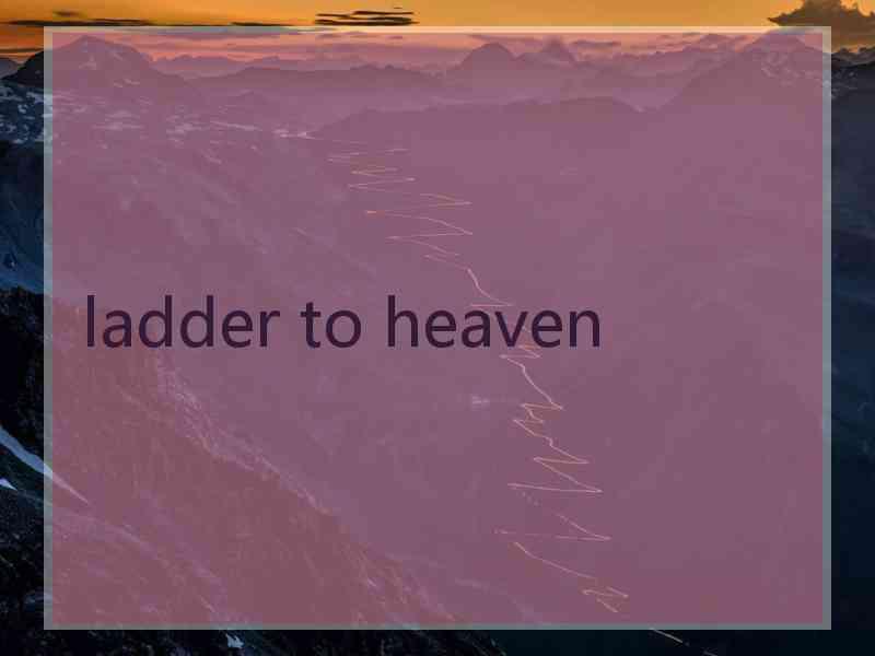 ladder to heaven