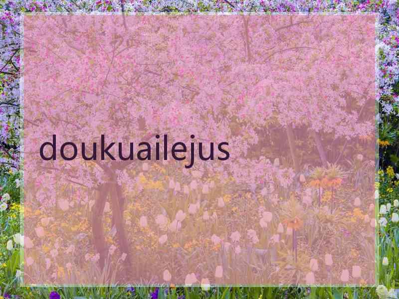 doukuailejus